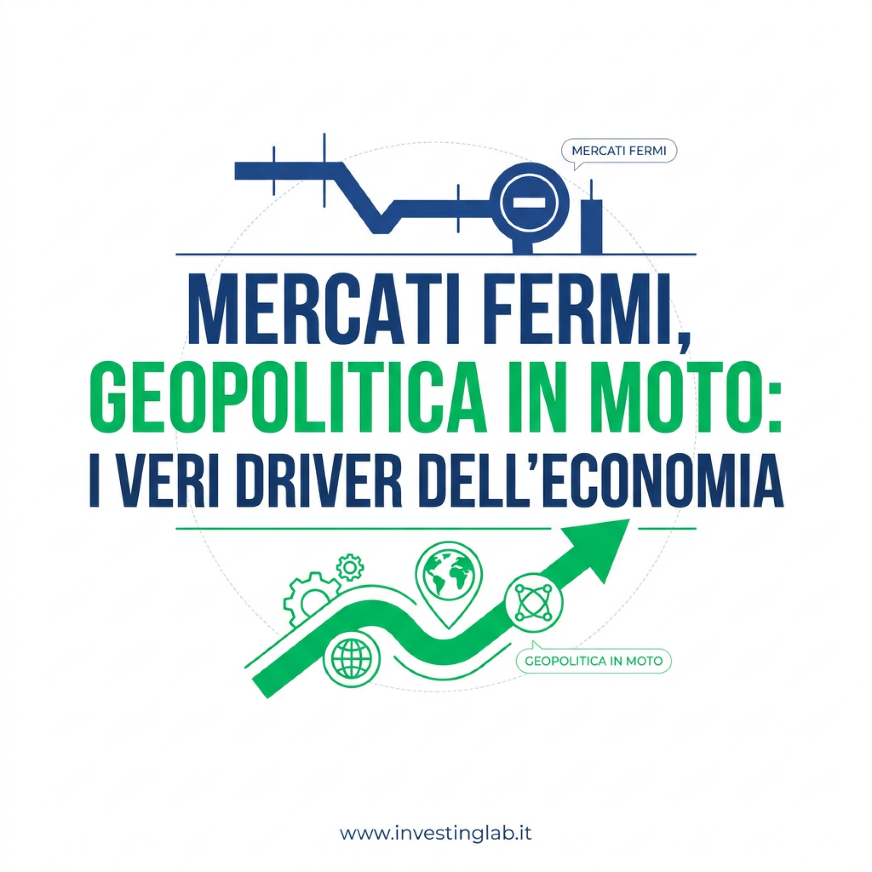 Copertina — Mercati Fermi, Geopolitica in Moto: I Veri Driver dell'Economia